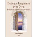 Dialogue imaginaire avec Dieu - A l'usage des croyants et des non-croyants