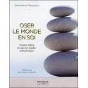 Oser le monde en soi - Choisir d'être et agir en leader authentique