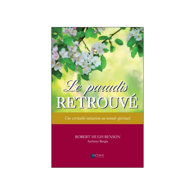Le paradis retrouvé - Une véritable initiation au monde spirituel