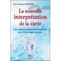 La nouvelle interprétation de la carie - Les origines psycho-émotionnelles par le décodage dentaire