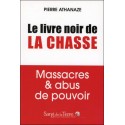 Le livre noir de la chasse - Massacres & abus de pouvoir