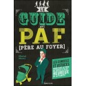 Le guide du PAF (Père Au Foyer) - Les conseils et astuces pour être le père le plus heureux de la planète !