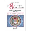 Les 8 pratiques spirituelles pour transformer votre vie - Les clefs du royaume