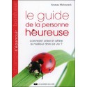 Le guide de la personne heureuse - Comment créer et attirer le meilleur dans sa vie ?