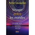 Voyager entre les mondes - Le voyage astral : Comment ? Pourquoi ? Pour qui ?