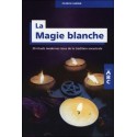 La Magie blanche - 30 rituels modernes issus de la tradition ancestrale - ABC