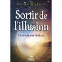 Sortir de l'illusion - Channeling initiatique