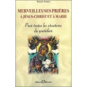 Merveilleuses prières à Jésus-Christ et à Marie - Pour toutes les situations du quotidien