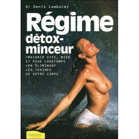 Régime détox-minceur - Maigrir vite, bien et pour longtemps