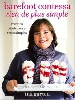 Barefoot contessa - Rien de plus simple - Recettes fabuleuses et trucs simples