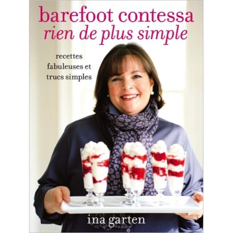 Barefoot contessa - Rien de plus simple - Recettes fabuleuses et trucs simples