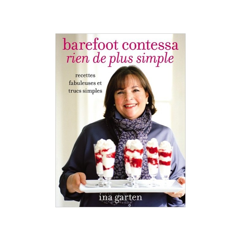 Barefoot contessa - Rien de plus simple - Recettes fabuleuses et trucs simples