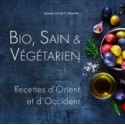 Bio. Sain & Végétarien - Recettes d'Orient et d'Occident