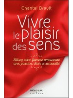 Vivre le plaisir des sens - Attisez votre flamme amoureuxe avec passion, désir et sensualité