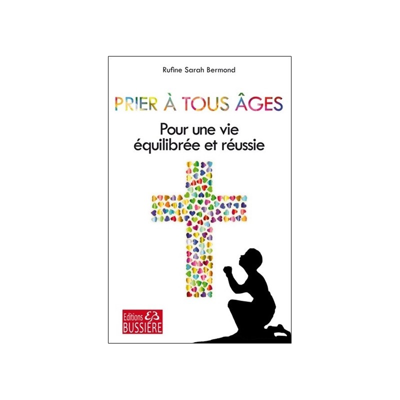 Prier à tous âges - Pour une vie équilibrée et réussie