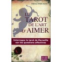 Le tarot de l'art d'aimer - Interrogez le tarot de Marseille sur les questions affectives