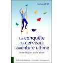 La conquête du cerveau : l'aventure ultime - 30 secrets pour sourire à la vie