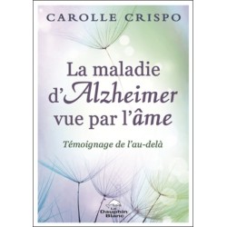 La maladie d'Alzheimer vue par l'âme - Témoignage de l'au-delà