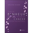 Vivre du bonheur malgré un cancer - Quand notre coeur parle d'amour