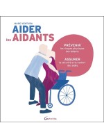 Aider les aidants - Prévenir les risques physiques des aidants, assurer la sécurité et le confort des aidés