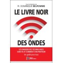 Le livre noir des ondes - Les dangers des technologies sans fil et comment s'en protéger - Un guide pour tous