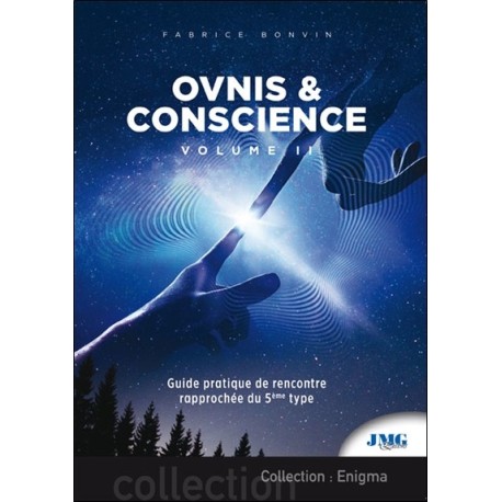 Ovnis & conscience Tome 2 - Guide pratique de Rencontre rapprochée du 5e type 