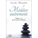 Méditer autrement... Retour à soi par la présence attentive 