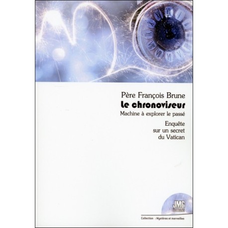 Le chronoviseur - Machine à explorer le passé - Enquête sur un secret du Vatican 