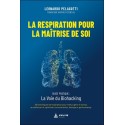 La respiration pour la maîtrise de soi - Guide pratique : La voie du Biohacking 