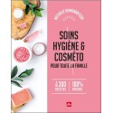 Soins, hygiène & Cosméto pour toute la famille - + de 300 recettes 100% naturel 