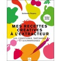 Mes recettes créatives à l'extracteur - Jus, confitures, tartinades et gourmandises 